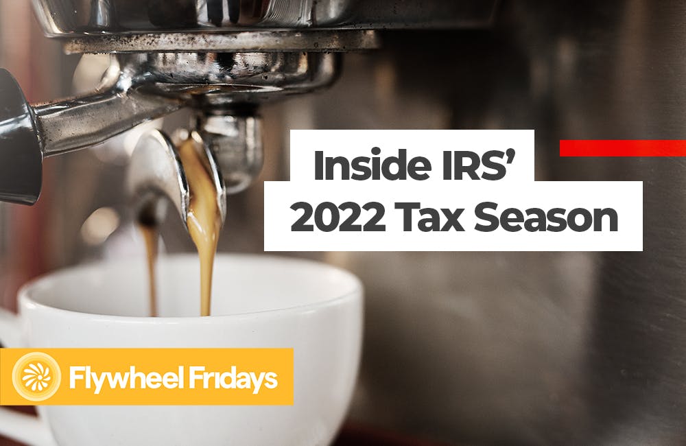 GovCast: Flywheel Fridays - Inside IRS' 2022 Tax Season