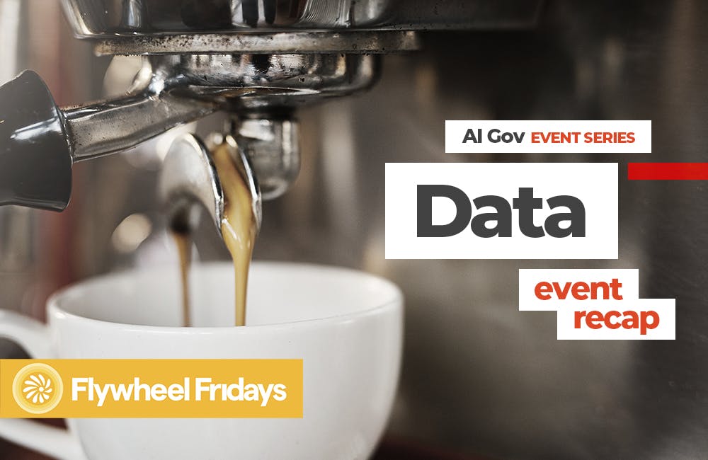 GovCast: Flywheel Fridays - Federal AI and Data Perspectives Event Recap