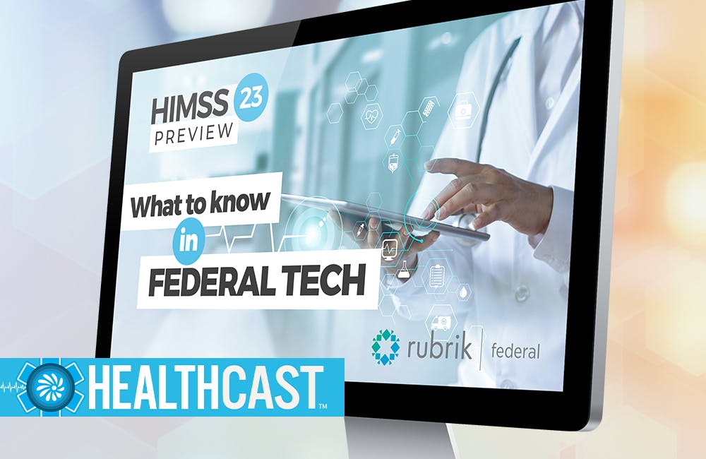 HealthCast HIMSS 2023 Preview: What You Need to Know For Federal Health Tech
