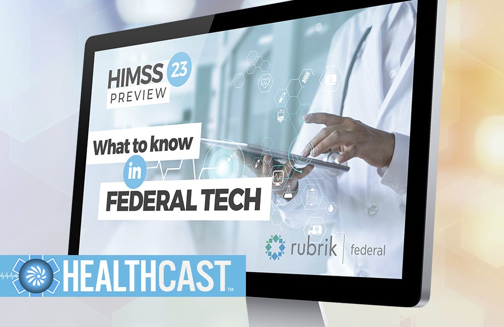 HealthCast HIMSS 2023 Preview: What You Need to Know For Federal Health Tech