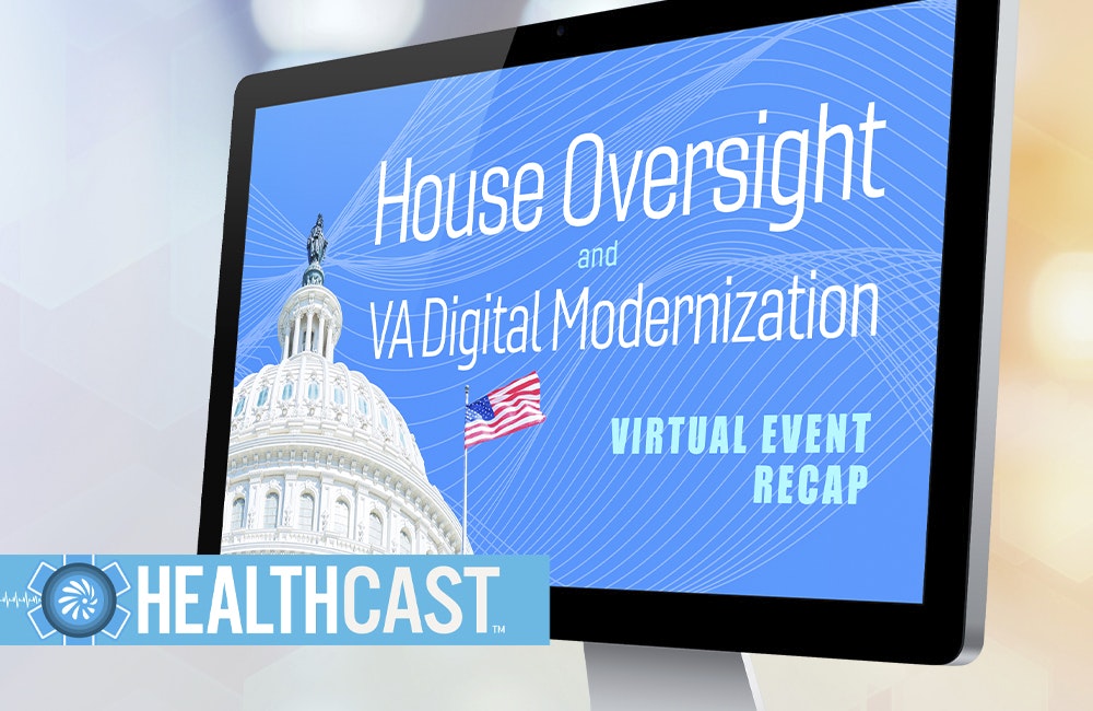 HealthCast: House, VA Leaders Highlight Digital Modernization