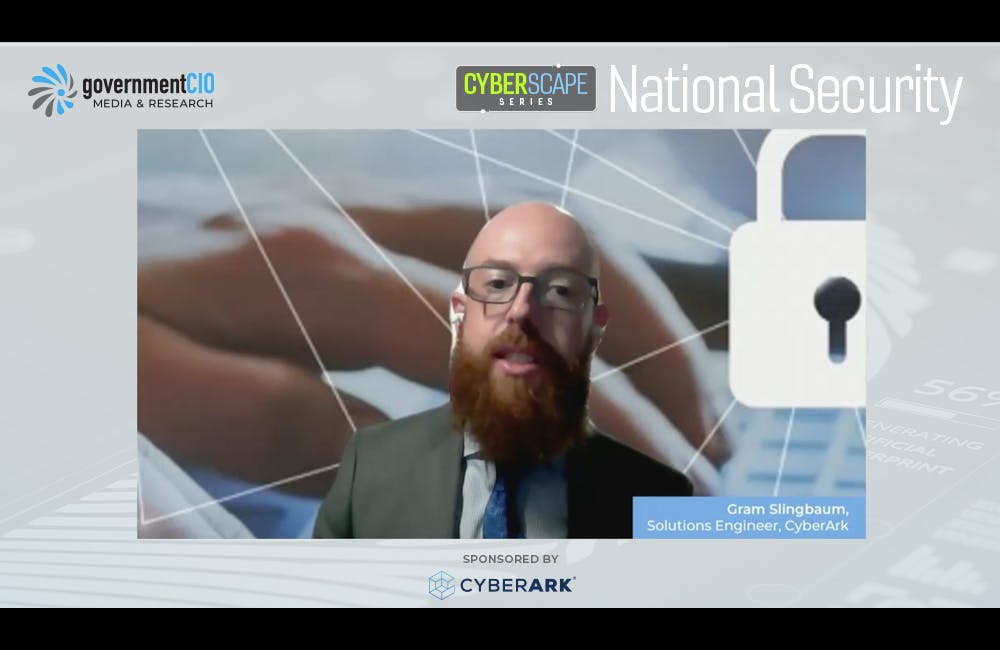 CyberScape Series: National Security Virtual Event - Industry Perspective: Gram Slingbaum, CyberArk