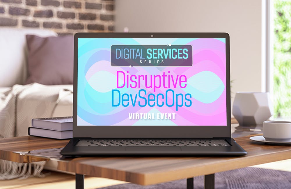 Digital Services Event Series: Disruptive DevSecOps
